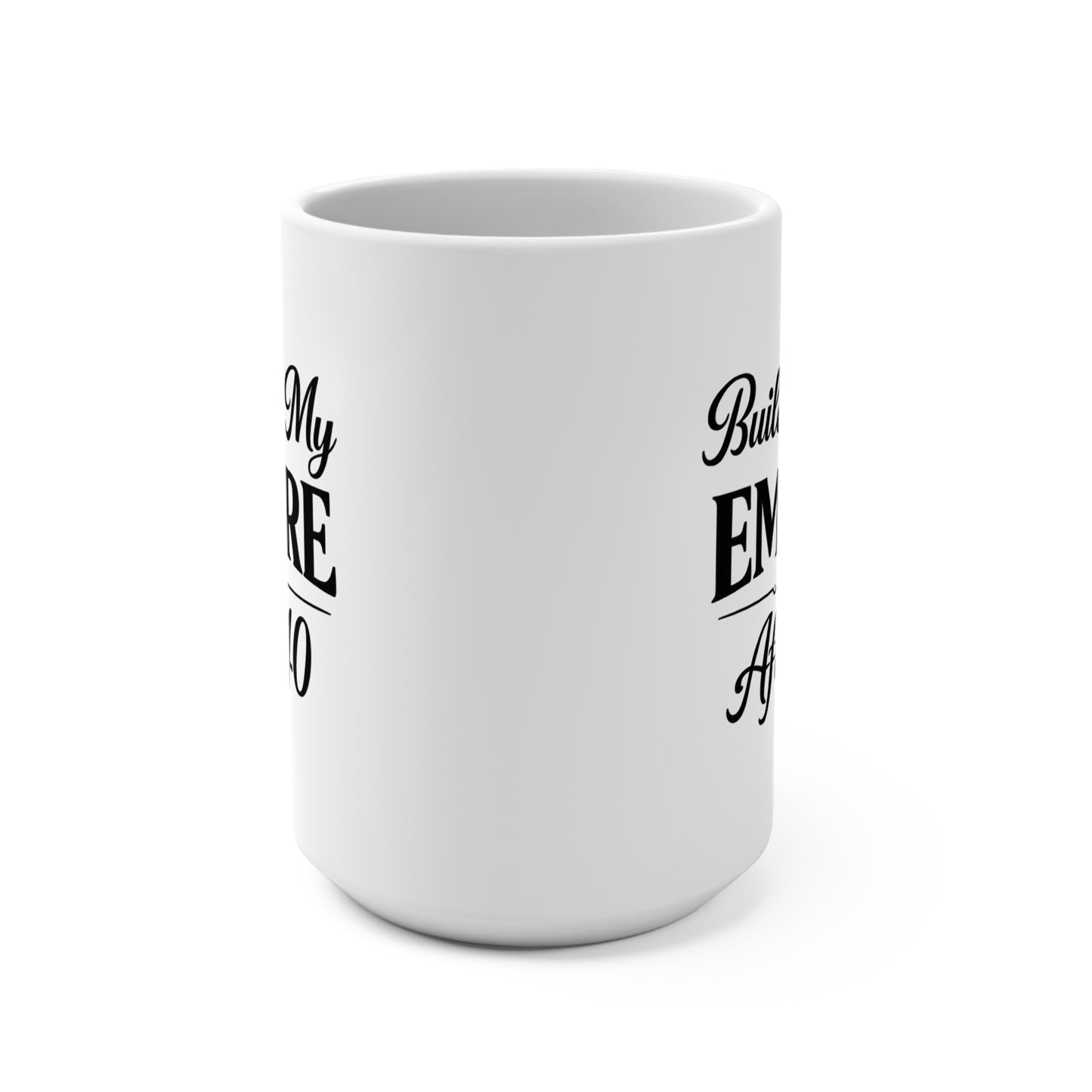 Building My Empire After 40 15oz Mug