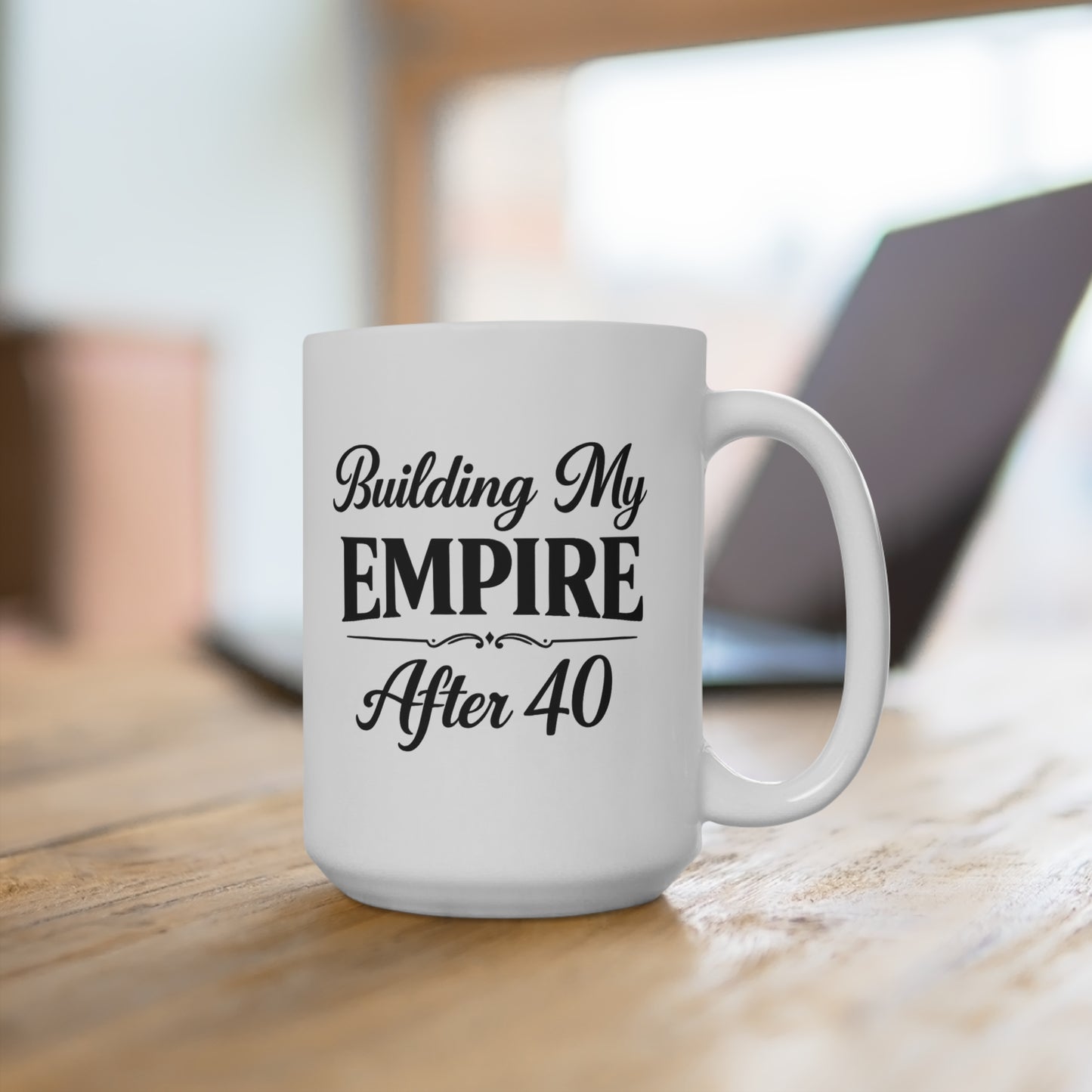 Building My Empire After 40 15oz Mug