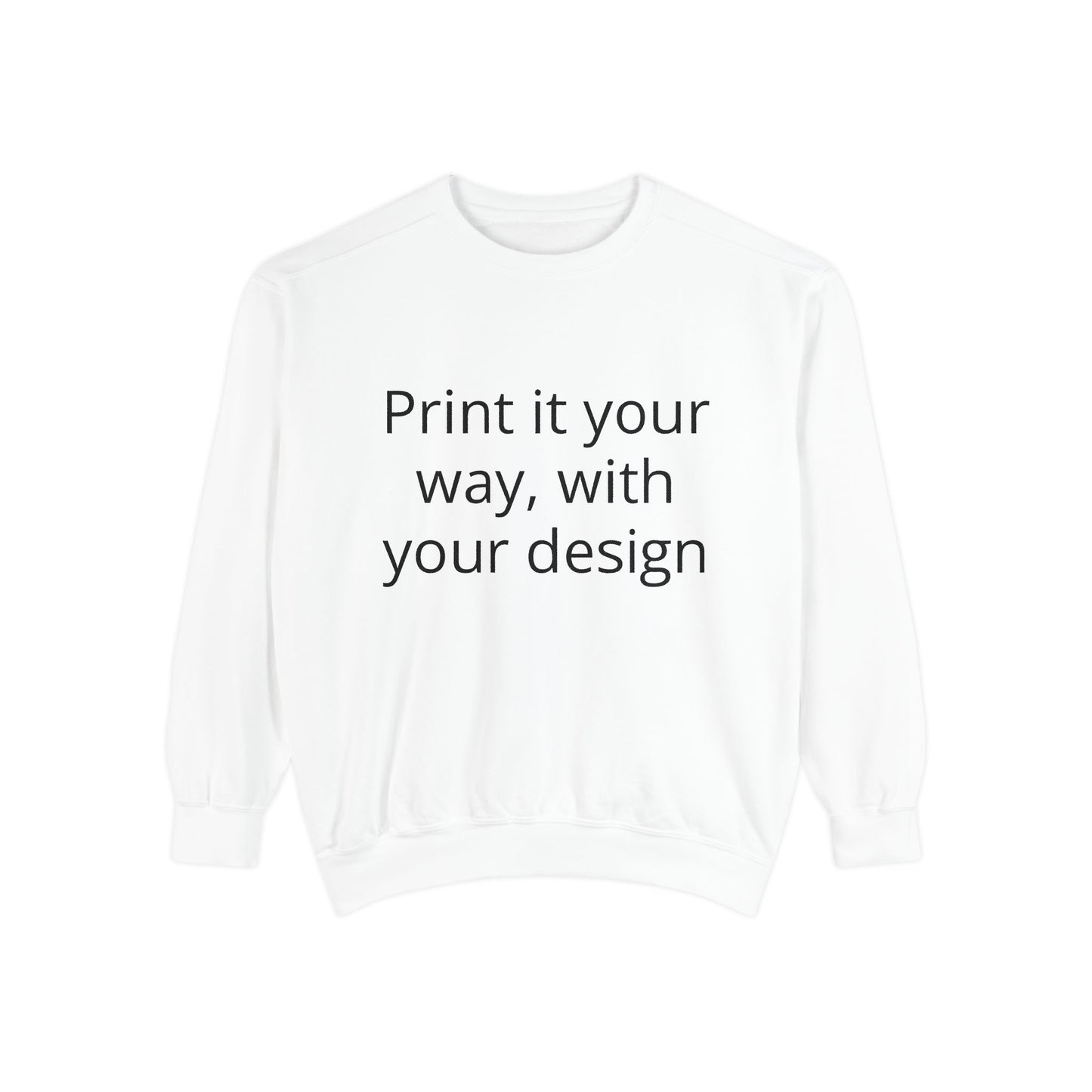 Custom Garment-Dyed Sweatshirt – Personalized Print Your Way Crewneck
