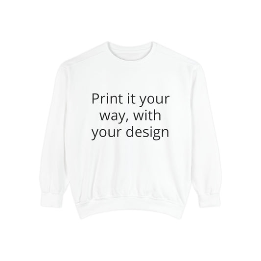 Custom Garment-Dyed Sweatshirt – Personalized Print Your Way Crewneck